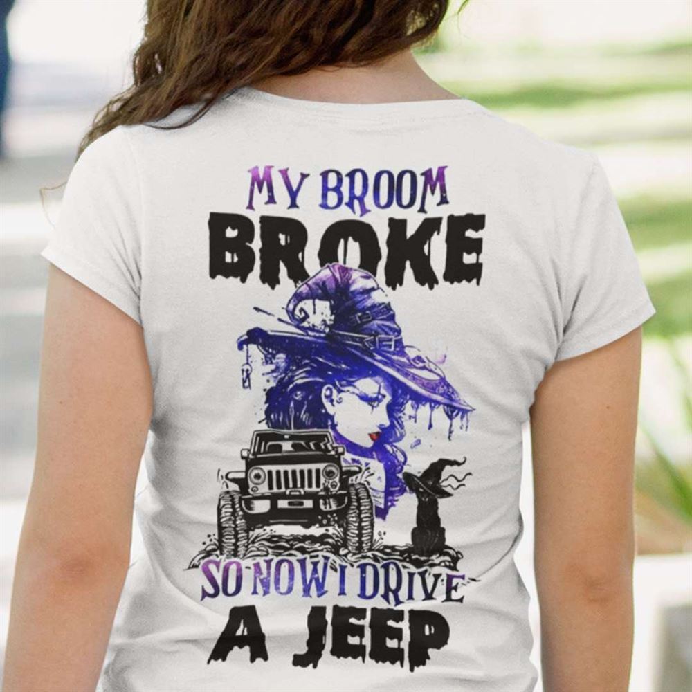 My Broom Broke So I Now Drive By A Jeep Unisex T Shirt