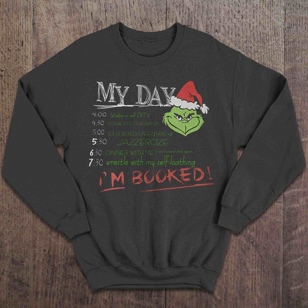 My Day Im Booked T Shirt The Grinch Schedule Christmas Sweatshirt