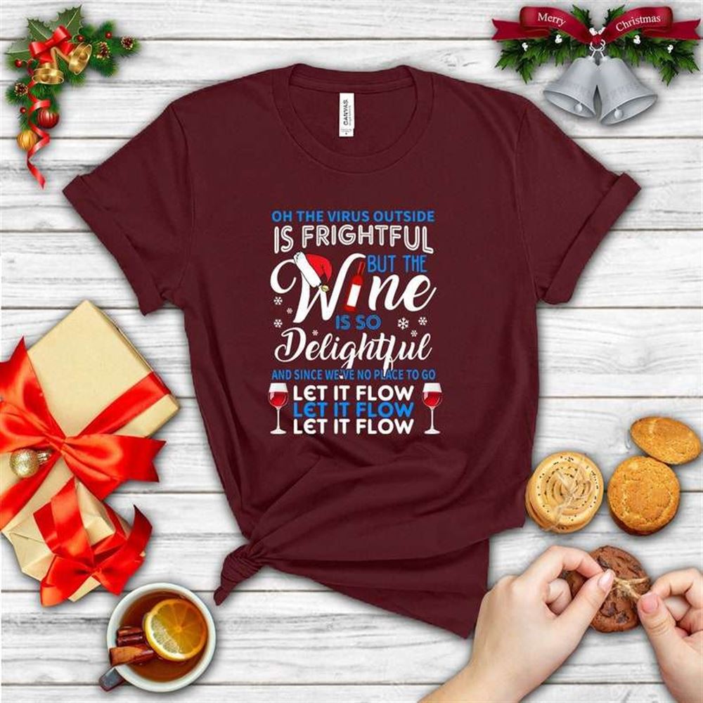 Oh The Virus Outside Is Frightful But The Wine Is So Delightful Let It Gifts Unisex T-shirt