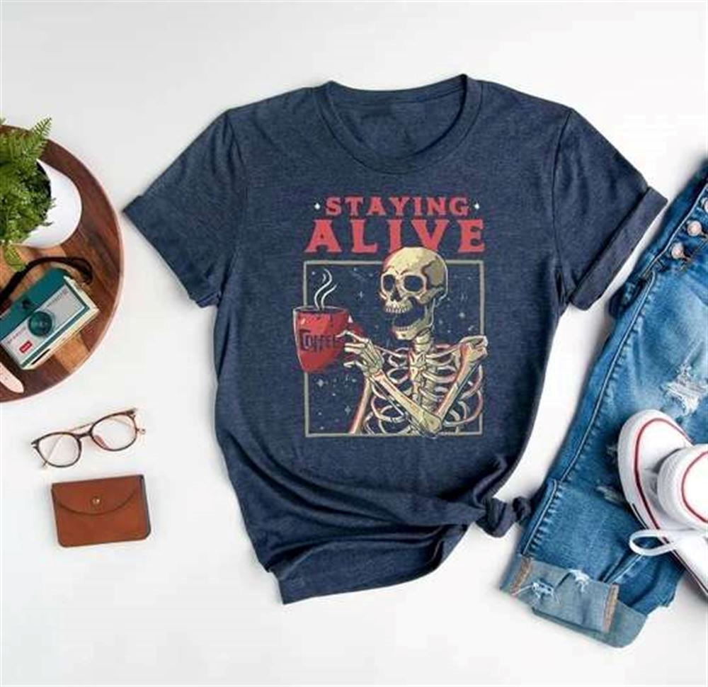 Staying Alive Coffee Lovers Skeleton Halloween T-shirt