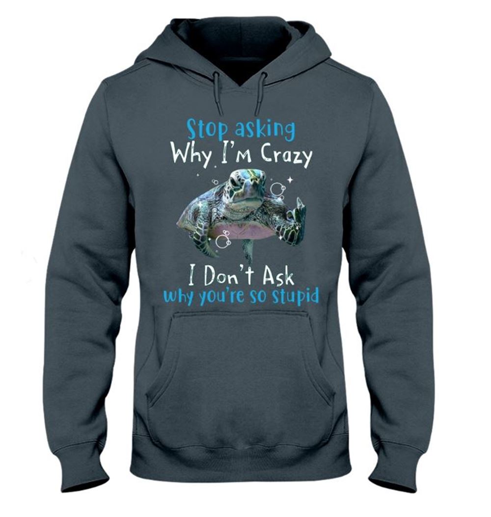 Stop Asking Why Im Crazy Hooded Sweatshirt Hooded Sweatshirt