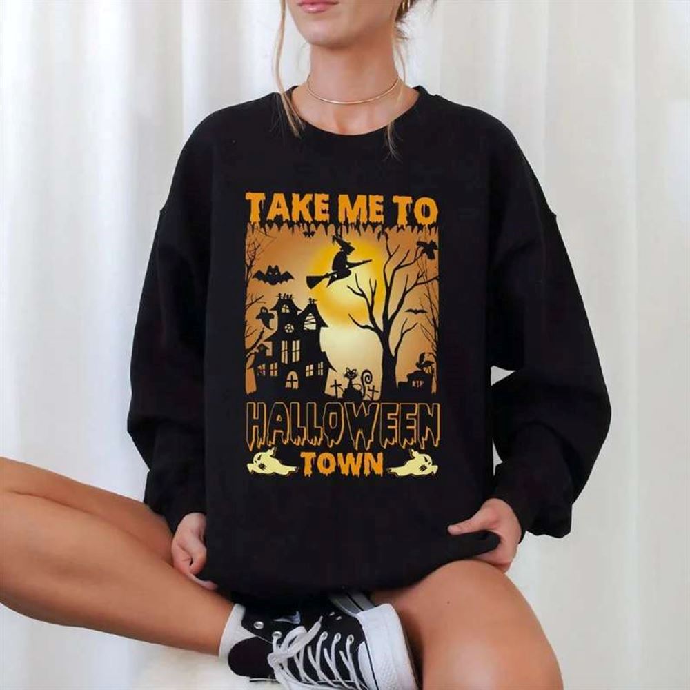 Take Me To Halloween Town Sweatshirt Unisex T-shirt