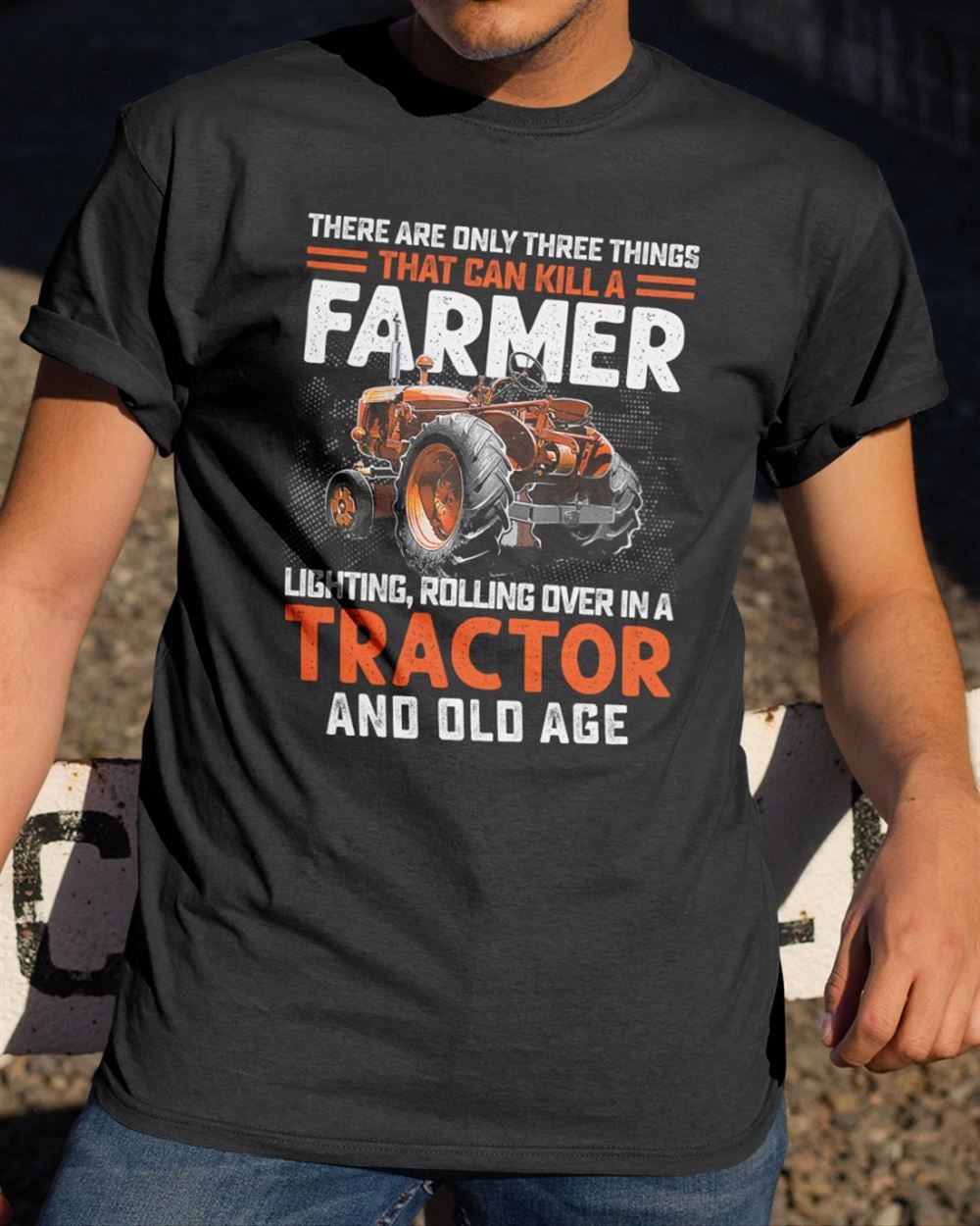 There Are Only Three Things That Can Kill A Farmer Lighting Rolling Over In A Tractor Old Age - Farmer Classic T-shirt