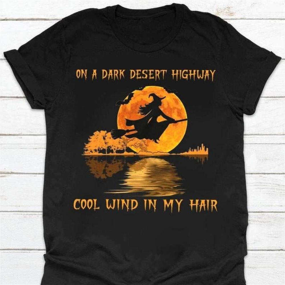 Witch Halloween On The Dask Desert Highway Cool Wind In My Hair Unisex T Shirt