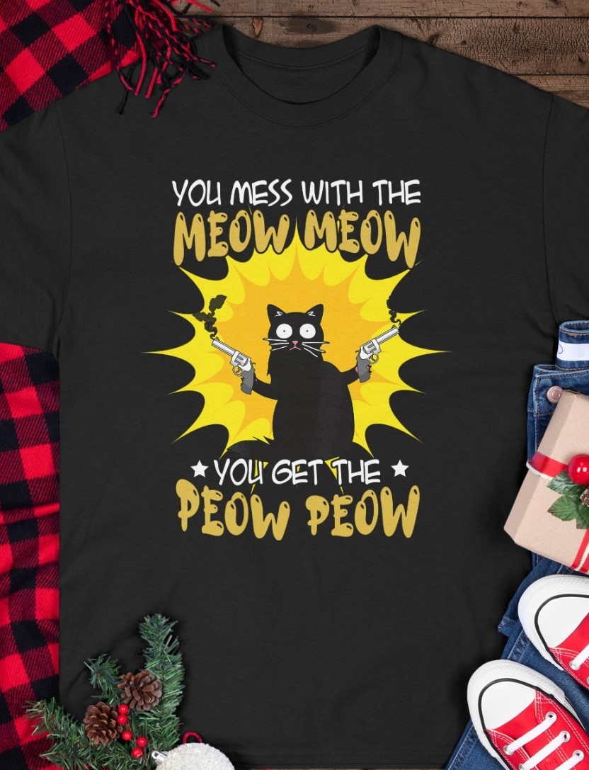 You Mess With The Meow Meow You Get The Peow Peow Cat Shirt Funny Shirt Cat Lover Classic T-shirt 2