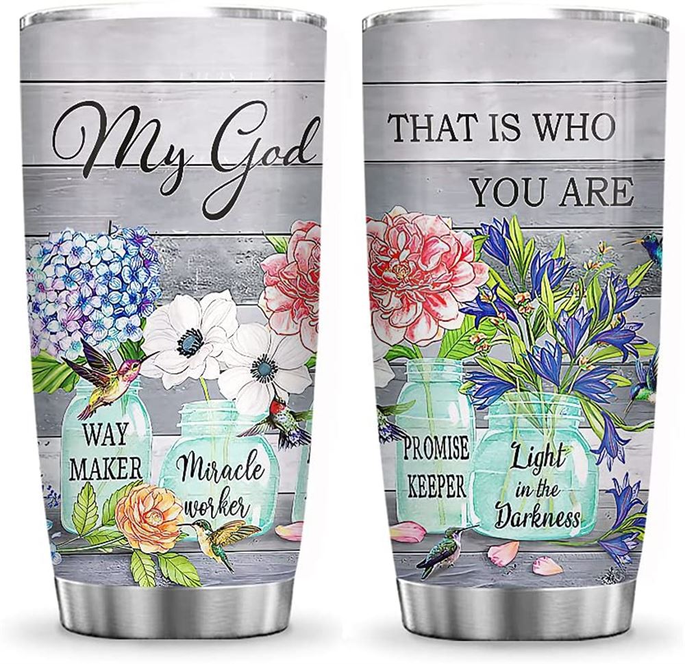 20oz Flower My God That Is Who You Are Flower Faith Flower Lovers Tumbler Cup With Lid Double Wall V