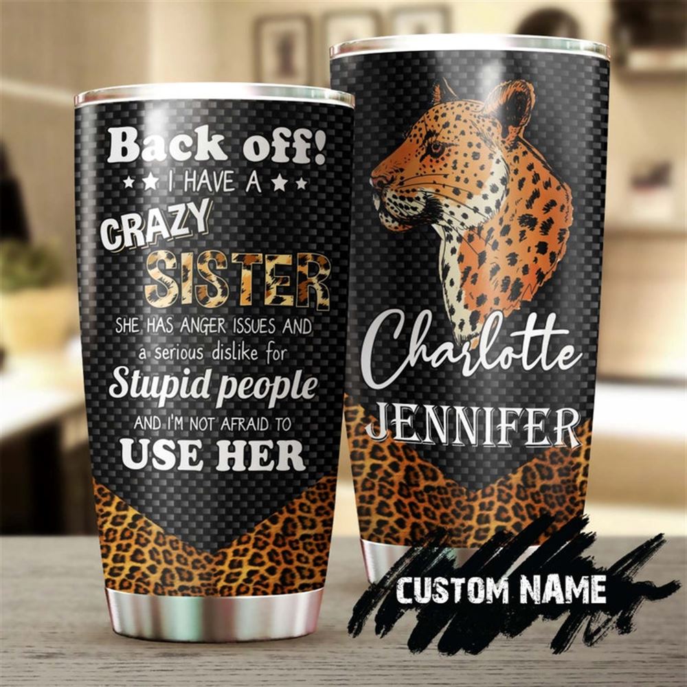 Back Off I Have A Crazy Sister Funny Personalized Tumbler-birthday Gift Christmas Gift For Best Frie