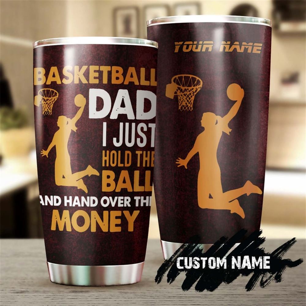 Basketball Dad Just Hold The Ball And Hand Over Personalized Tumbler-birthday Christmas Gift Father