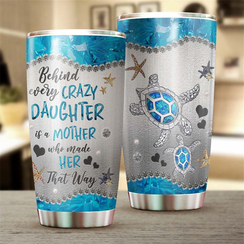 Behind A Crazy Daughter Is A Mother Tumbler- Turtle Present- Unique- Mothers Day Birthday Gift Chri