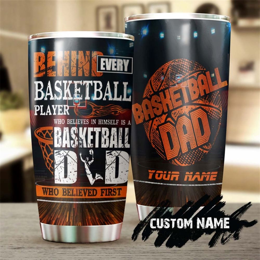 Behind Every Basketball Player Basketball Is His Dad Personalized Tumbler-birthday Christmas Gift Fa