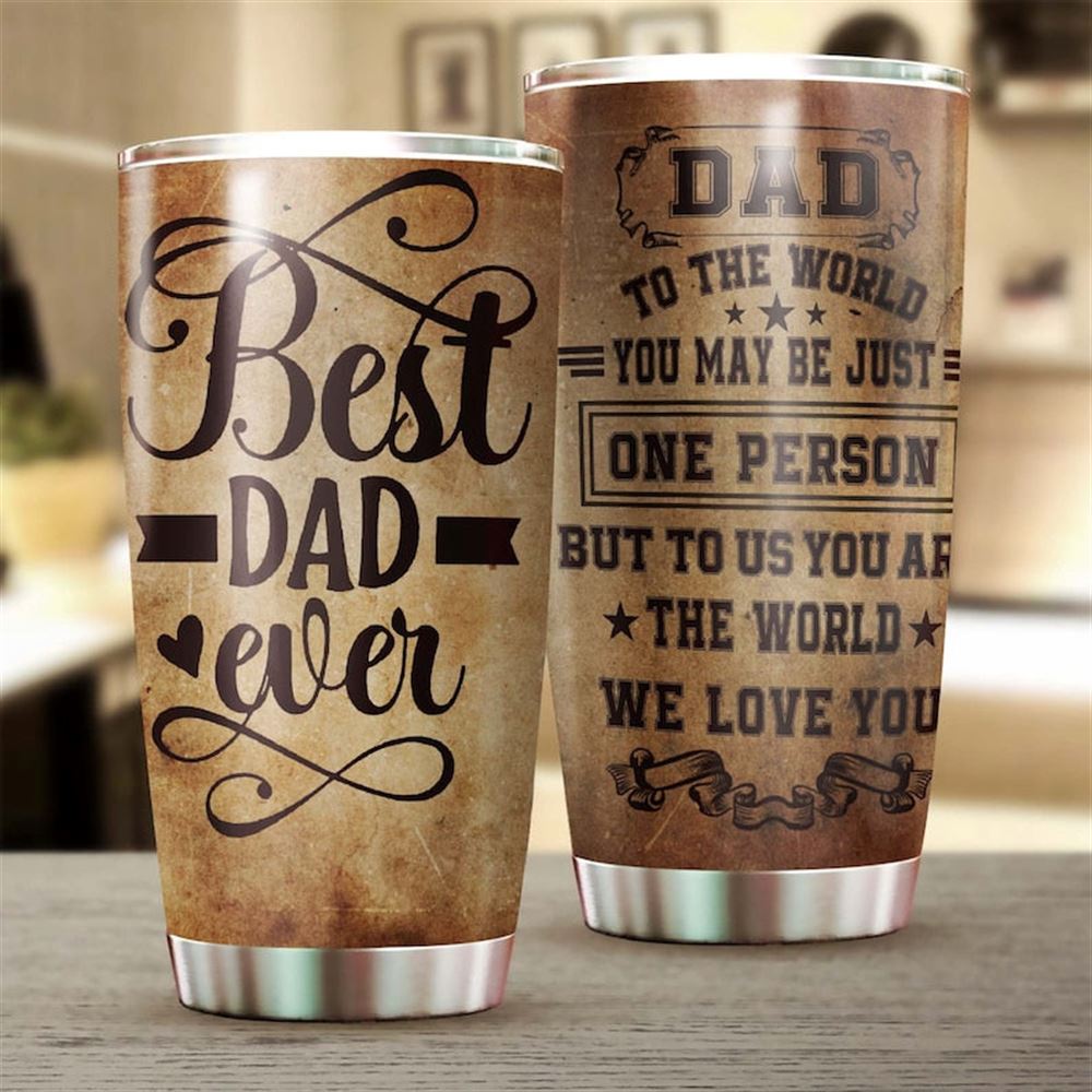 Best Dad Ever To Us You Are The World We Love You Tumbler-birthday Christmas Gift Fathers Day Gift