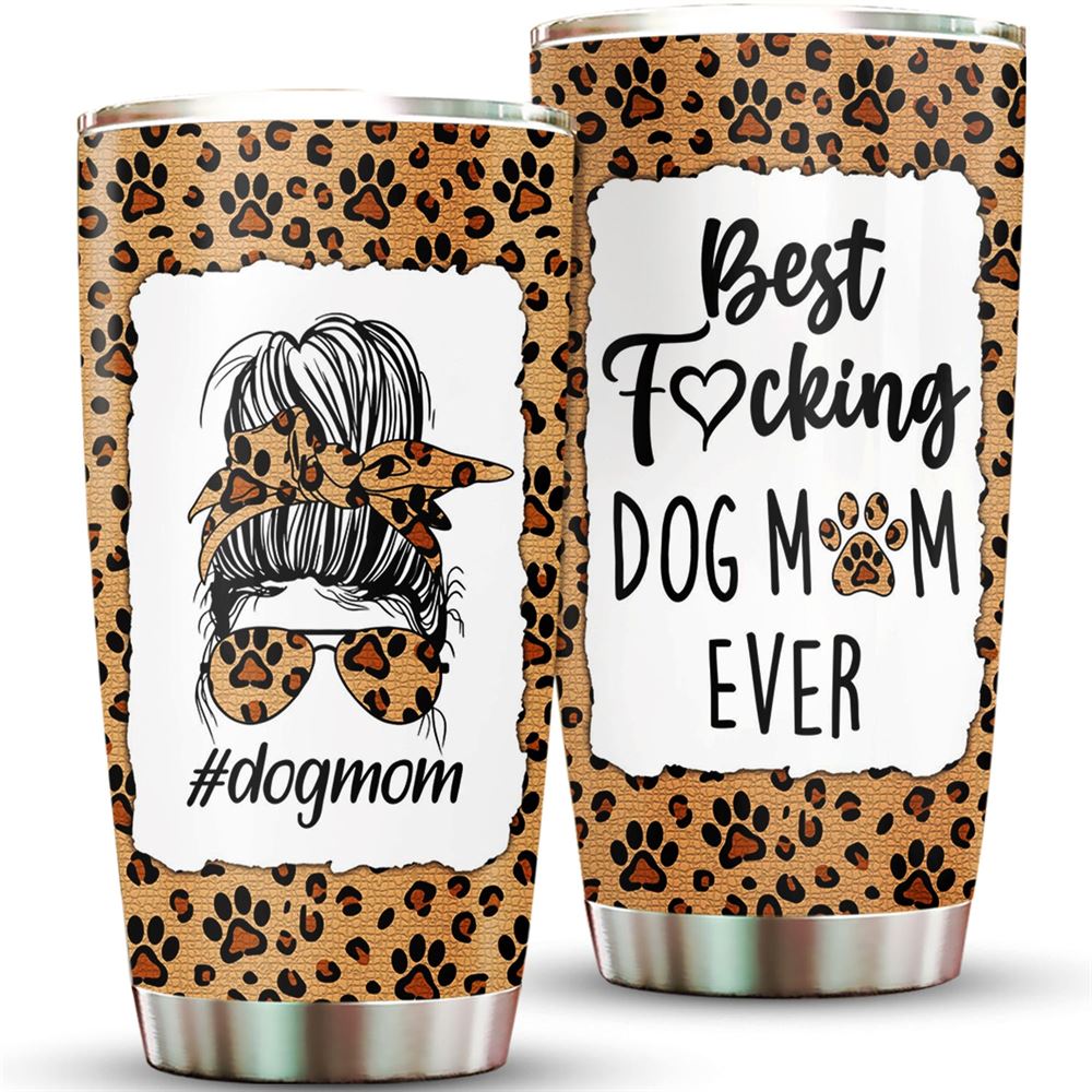 Best Fucking Dog Mom Ever 20oz Tumbler