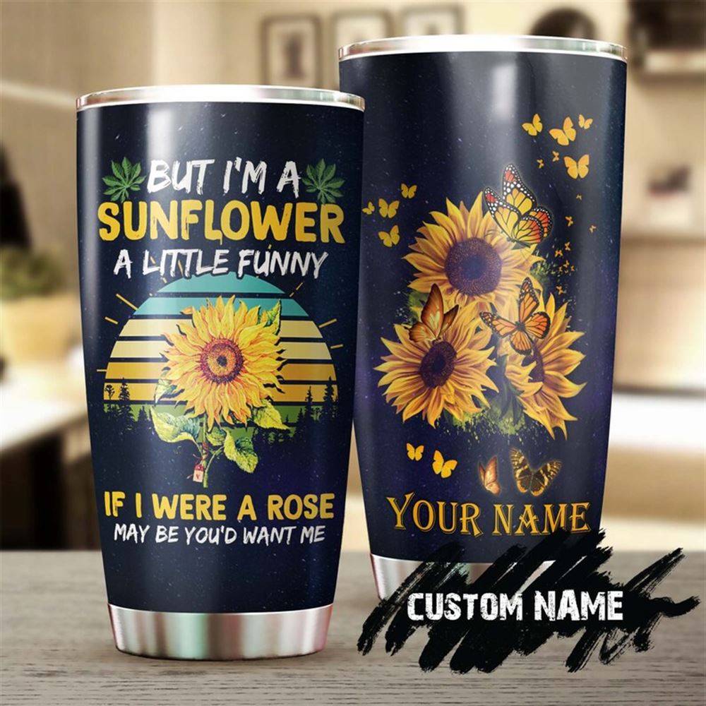 But I Am A Sunflower A Little Funny Personalized Tumbler-sunflower Tumbler-gift For Sunflower Lover-