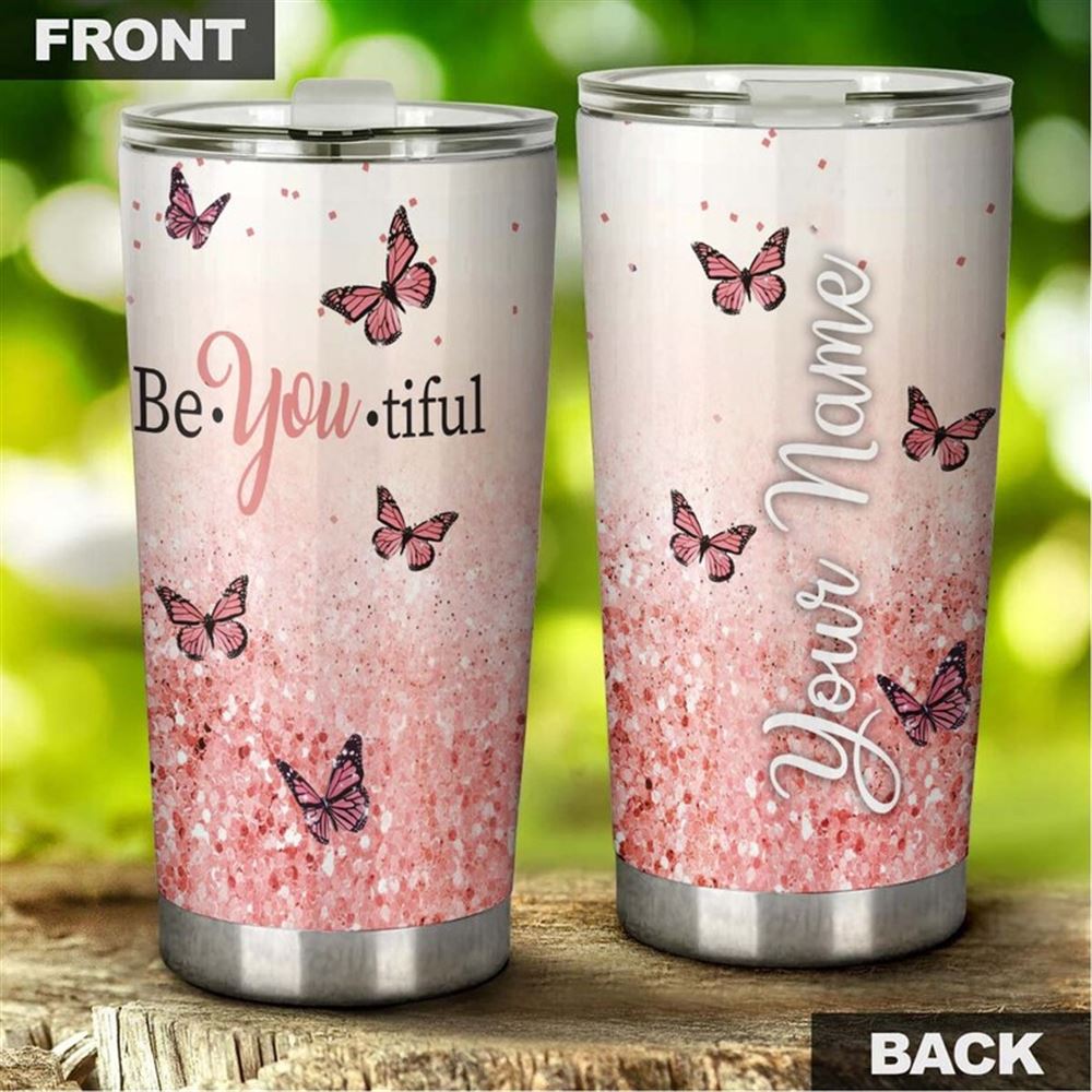 Butterfly Be You Beautiful Gorgeous Personalized Butterfly Tumbler-unique Tumbler-birthday Gift Chri