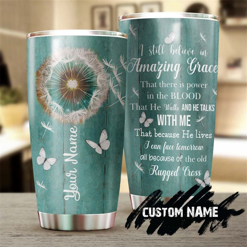 Butterfly Dandelion I Still Believe In Amazing Grace Power In Blood Personalized Tumbler-birthday Ch