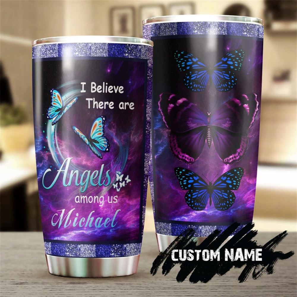 Butterfly I Believe There Are Angels Among Us Personalized Tumbler-birthday Gift Christmas Gift For