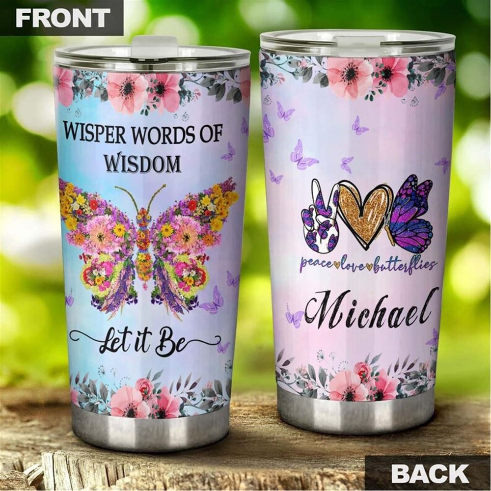 Butterfly Let It Be Words Of Wisdom Peace Love Butterfly Personalized Tumbler-birthday Gift Christma