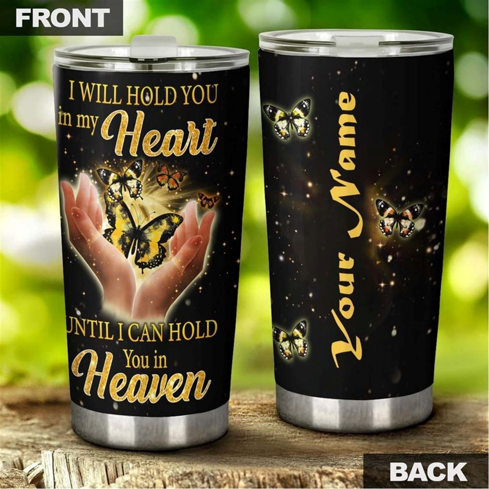 Butterfly Memorial I Will Hold You In My Heart Personalized Tumbler-unique Gift Tumbler-memorial Gif