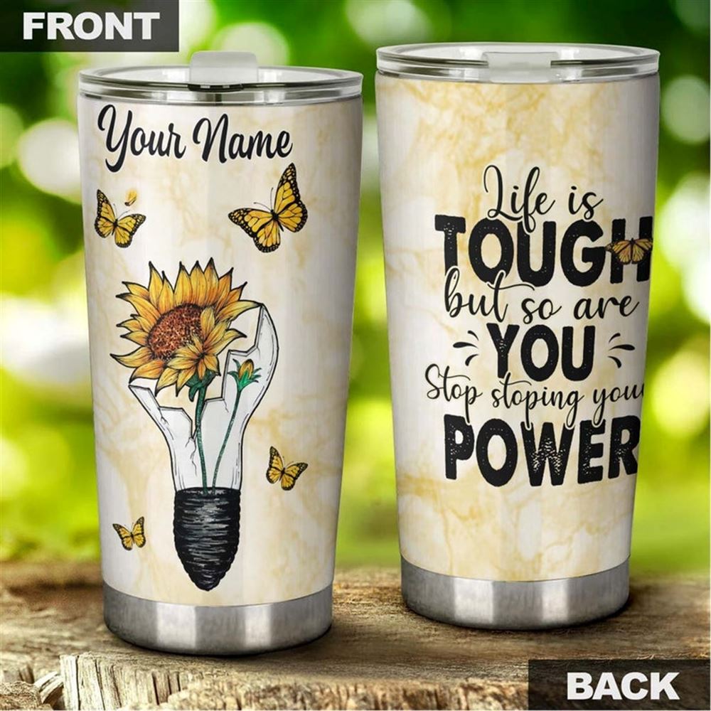 Butterfly Sunflower Bulb Power Life Is Tough So Are You Personalized Tumbler-birthday Gift Christmas