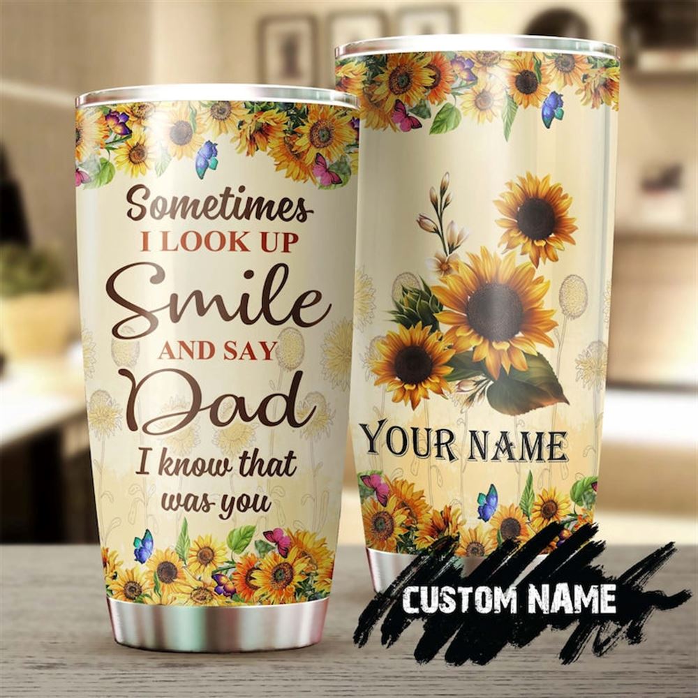 Butterfly Sunflower Sometimes I Look Up And Smile Dad That Was You Personalized Tumbler-memorial Chr