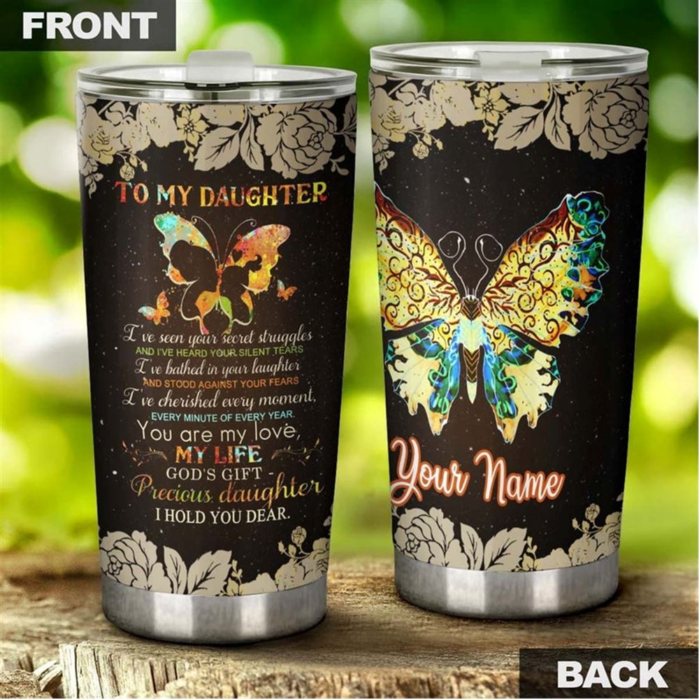 Butterfly To Daughter From Mom You Are My Life Gods Gift Personalized Tumbler-birthday Gift Christm