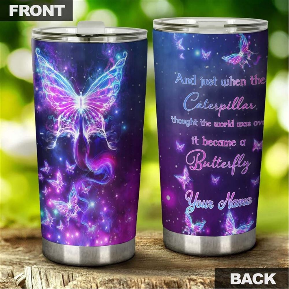 Caterpillar Thought The World Is Over It Became Butterfly Personalized Tumbler-birthday Gift Christm