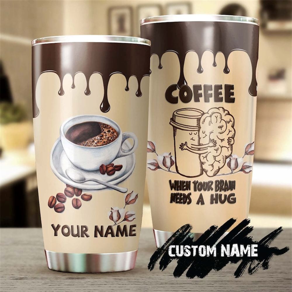 Coffee Drink Coffee Your Brain Needs A Hug Tumbler-coffee Tumbler -birthday Gift Christmas Gift For