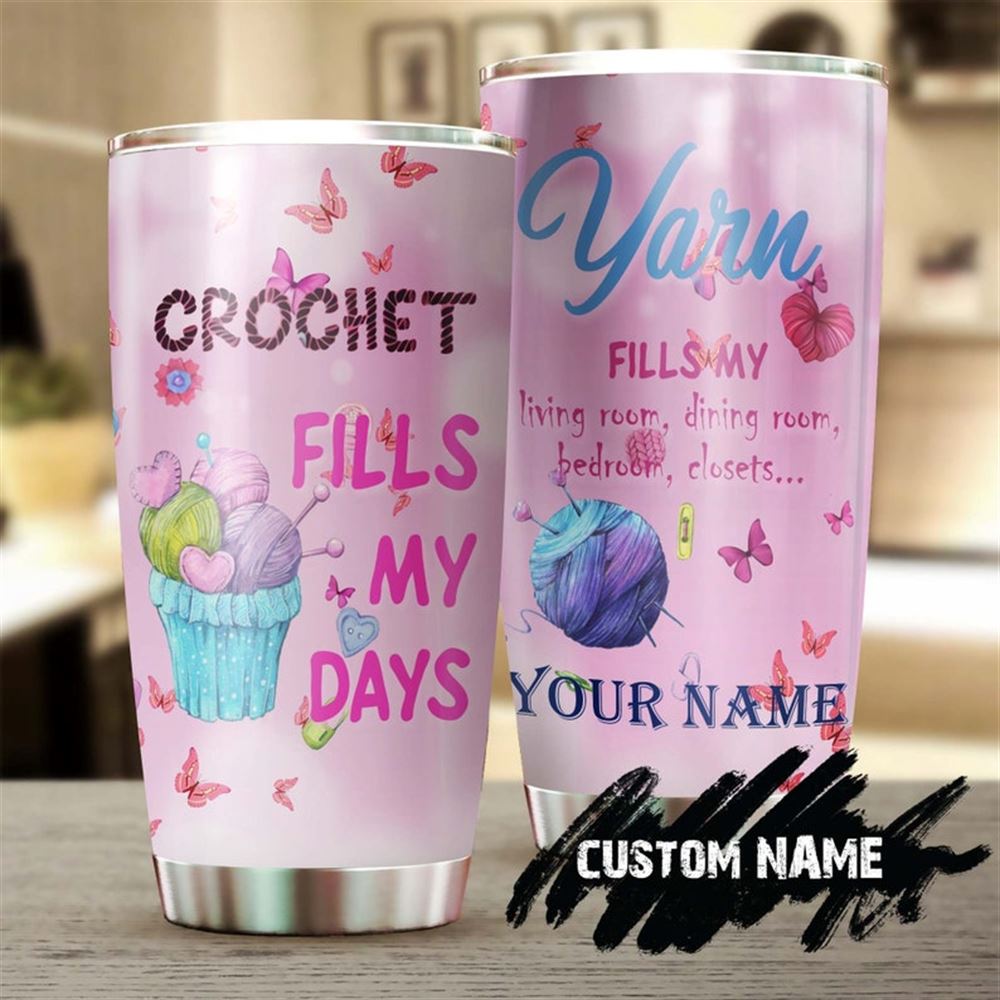 Crochet Fills My Days Personalized Stainless Steel Tumbler - Knitting Tumbler - Special Birthday Gif