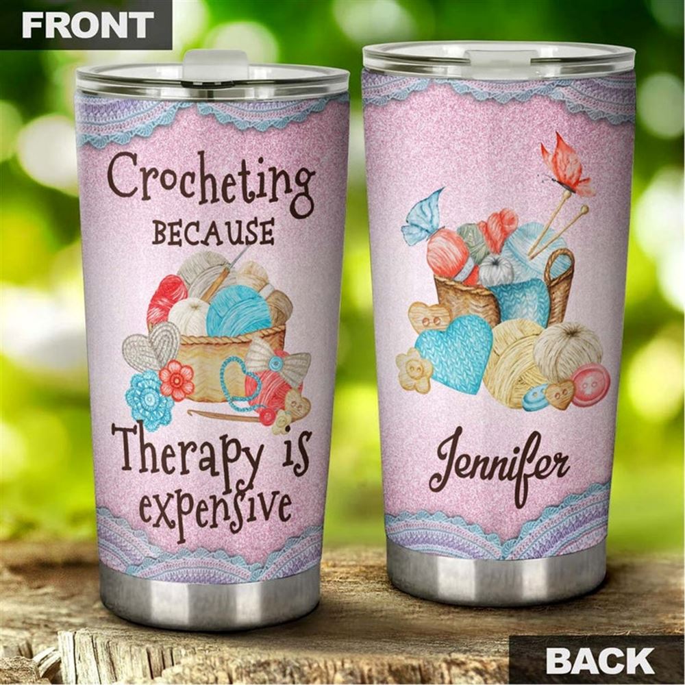 Crocheting Because Therapy Is Expensive Personalized Tumbler - Knitting Tumbler - Special Birthday G