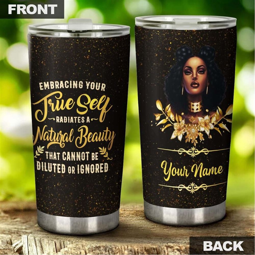 Embrace Your True Self Your Natural Beauty Personalized Tumbler-black Women Tumbler -birthday Gift C