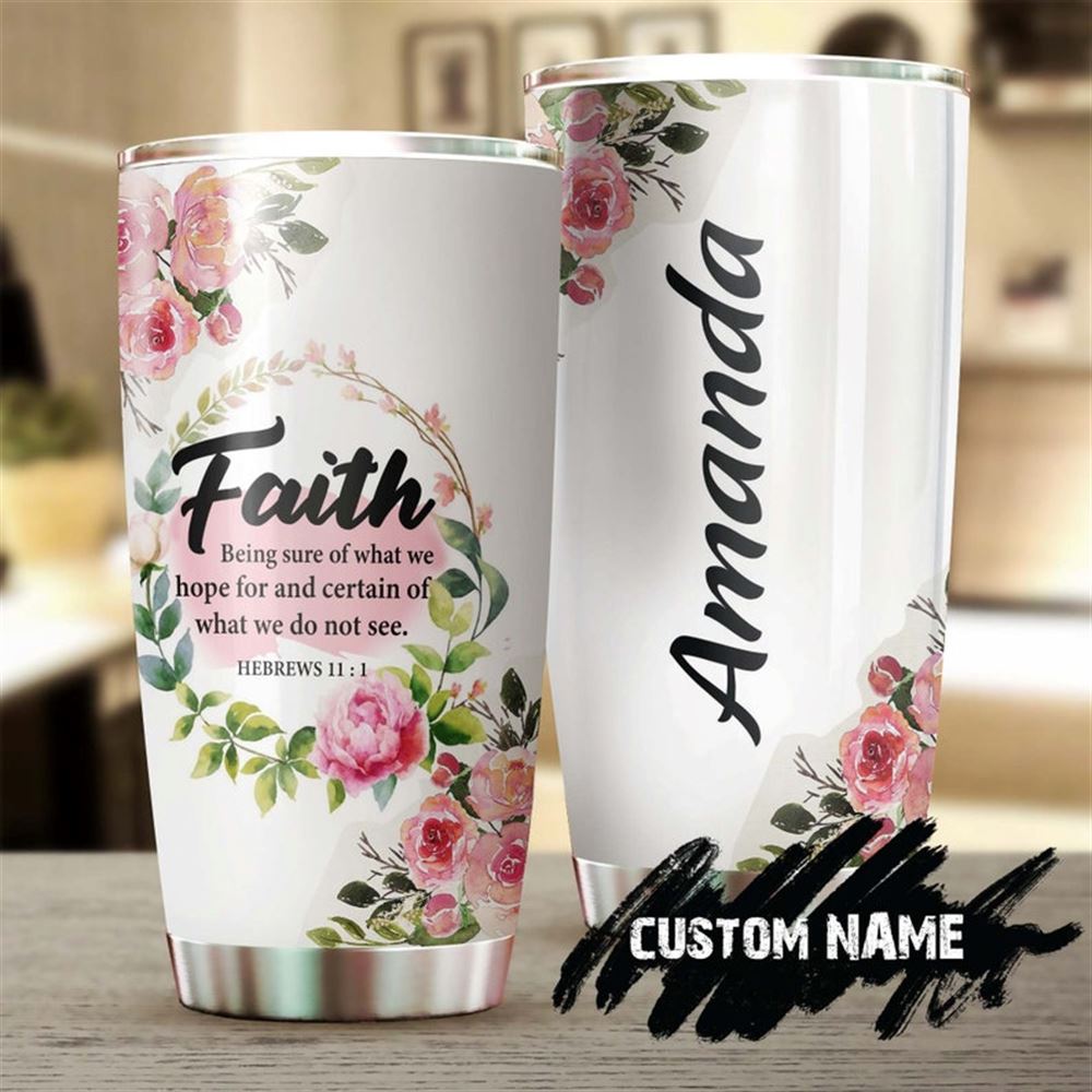 Faith Bible Verse Being Sure Of What We Hope Hebrews 11 1 Personalized Tumbler-birthday Christmas Gi