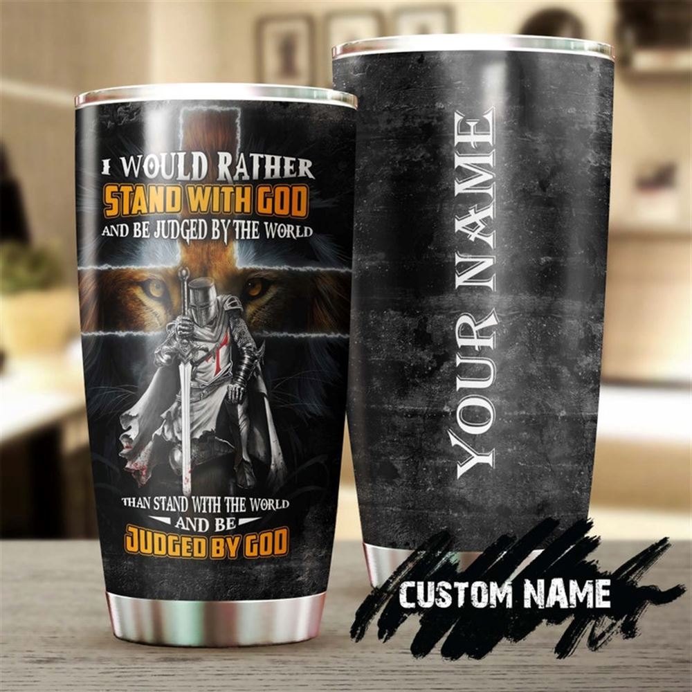 Faith Knight I Would Rather Stay With God And Be Judged By The World Personalized Tumbler-birthday C