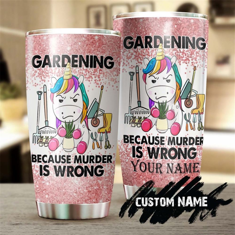 Gardening Because Murder Is Wrong Unicorn Personalized Tumbler-gardening Tumbler - Gardener Gift - G