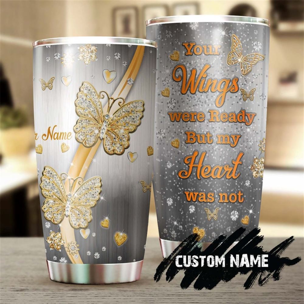 Golden Style Butterfly Your Wings Were Ready My Heart Was Not Ready Personalized Tumbler-memorial Ch