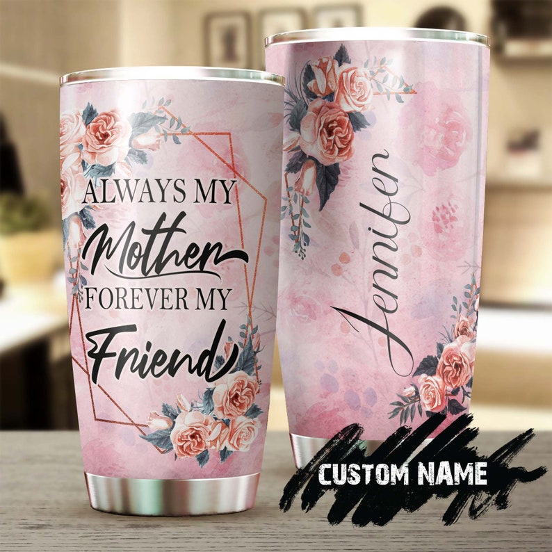 Rose For My Mom Always My Mom Forever My Friend Personalized Tumbler-birthday Gift Christmas Gift Mo