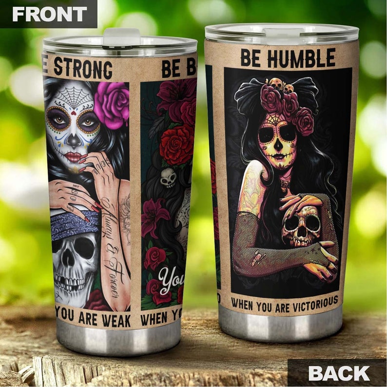 Sugar Skull Girl Be Humble Be Strong Personalized Fancy Unique Tumbler-skull Tumbler-skull Birthday