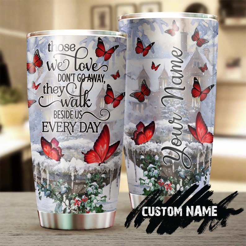 Those We Love Dont Go Away They Walk Beside Us Personalized Butterfly Tumbler-unique Gift Tumbler-m