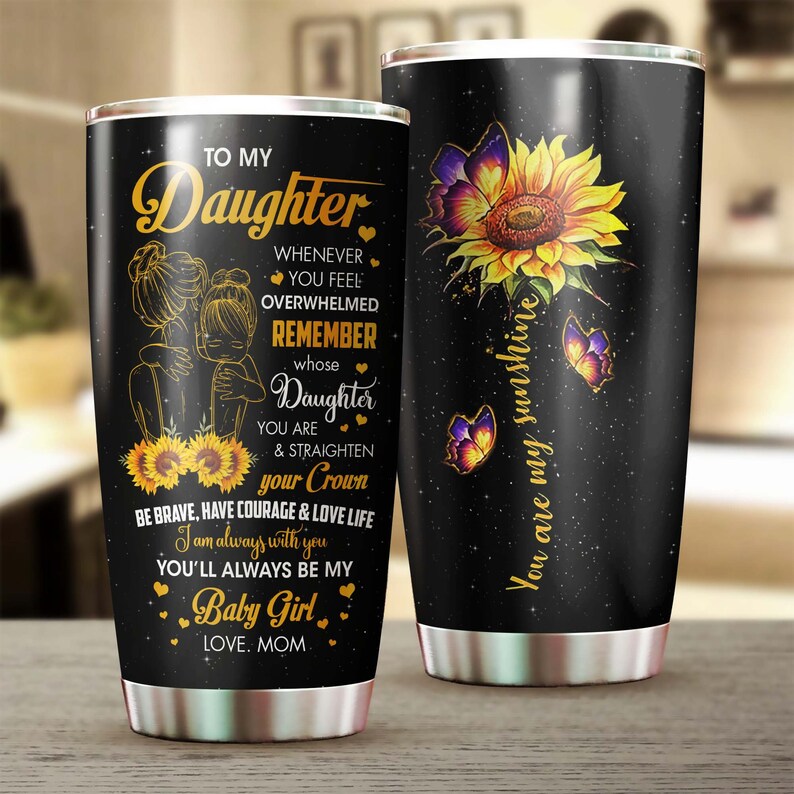 To My Daughter From Mom My Sunshine Always Be My Baby Steel Tumbler -gift For Daughter Sunflower Lov