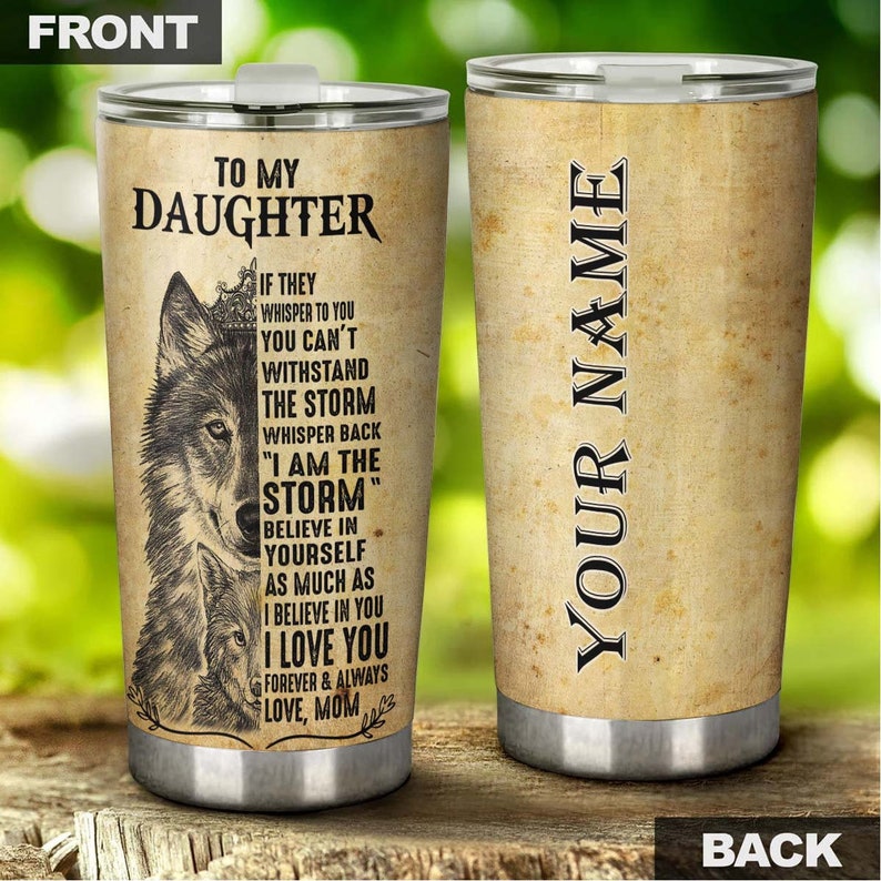 To Wolf Daughter I Am The Storm I Love You Personalized Tumbler - Wolf Lover Tumbler- Birthday Gift