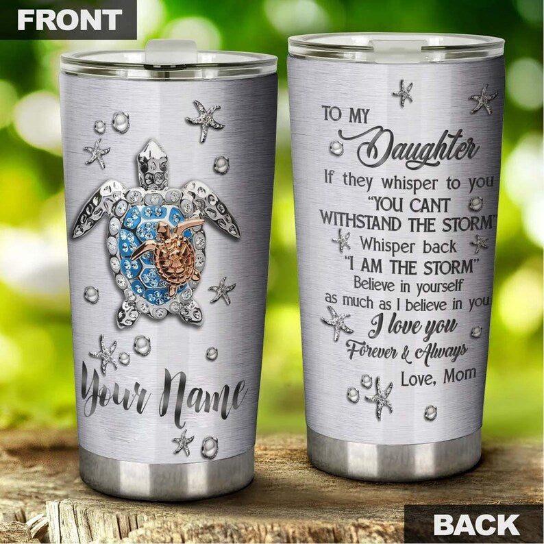 Turtle Motherhood You Are The Storm Jewelry Style Gift For Daughter From Mom Personalized Tumbler-bi