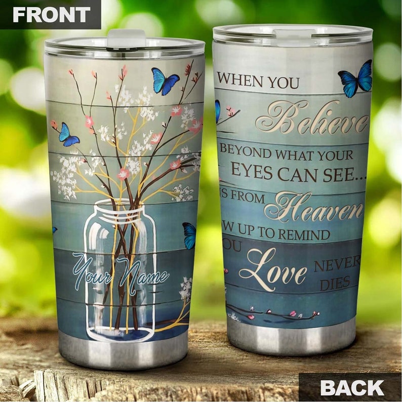 When You Believe Beyond What You Can See Sign From Heaven Personalized Tumbler-birthday Gift Christm