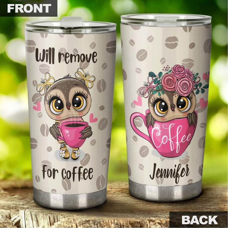 Will Remove For Coffee Funny Owl Personalized Coffee Tumbler-birthday Christmas Gift For Coffee Love