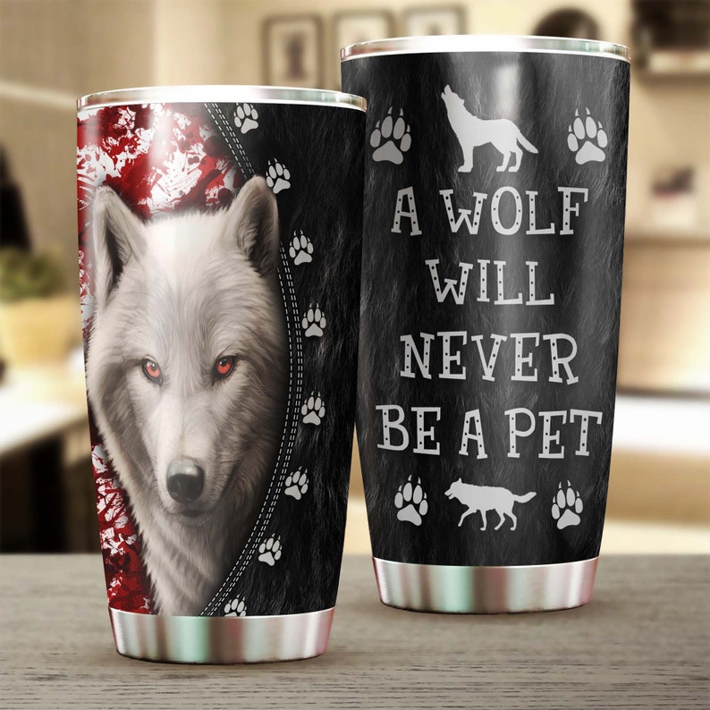 Wolf And Blood Never Be A Pet Steel Tumbler - Wolf Lover Tumbler- Birthday Gift - Gift For Her For H