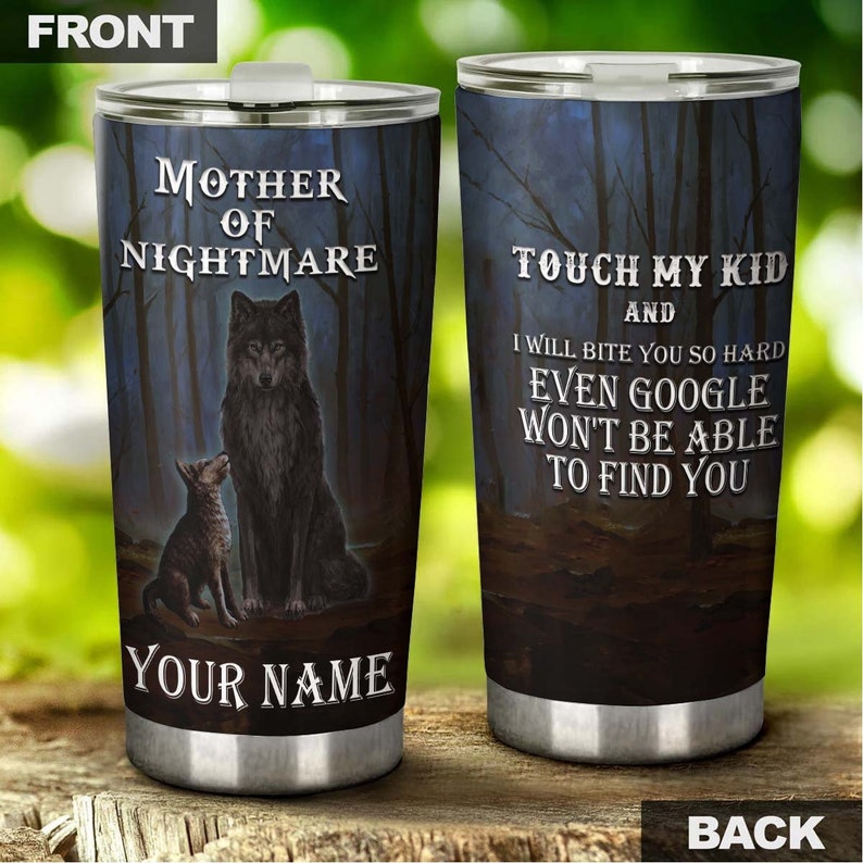 Wolf Mother Of Nightmare Touch My Kid Personalized Tumbler - Wolf Lover Tumbler- Birthday Gift - Gif