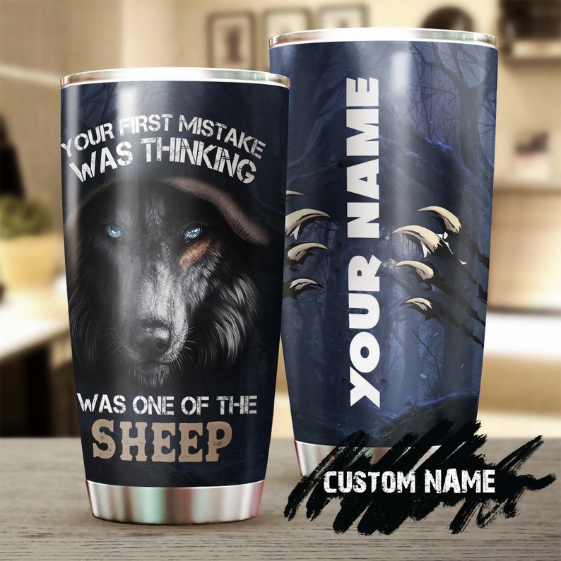 Wolf Your First Mistake Was Thinking Sheep Personalized Tumbler - Wolf Lover Tumbler- Birthday Gift