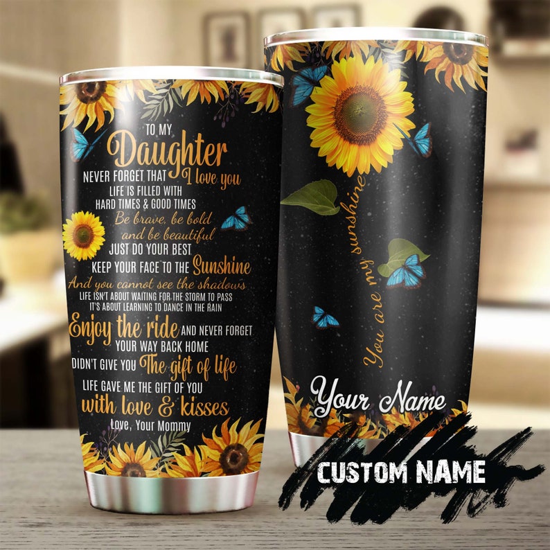 You Are My Sunshine To My Daughter Sunflower Steel Tumbler -sunflower Tumbler -gift For Sunflower Lo