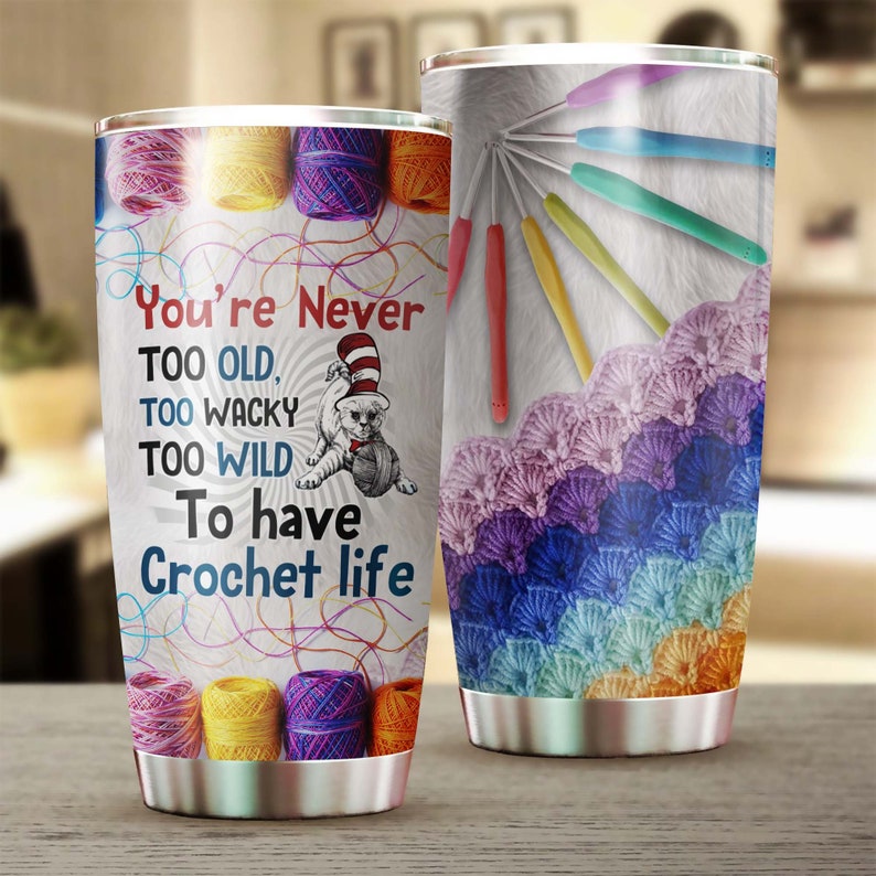 You Are Never Too Old To Crochet Stainless Steel Tumbler - Knitting Tumbler - Special Birthday Gift