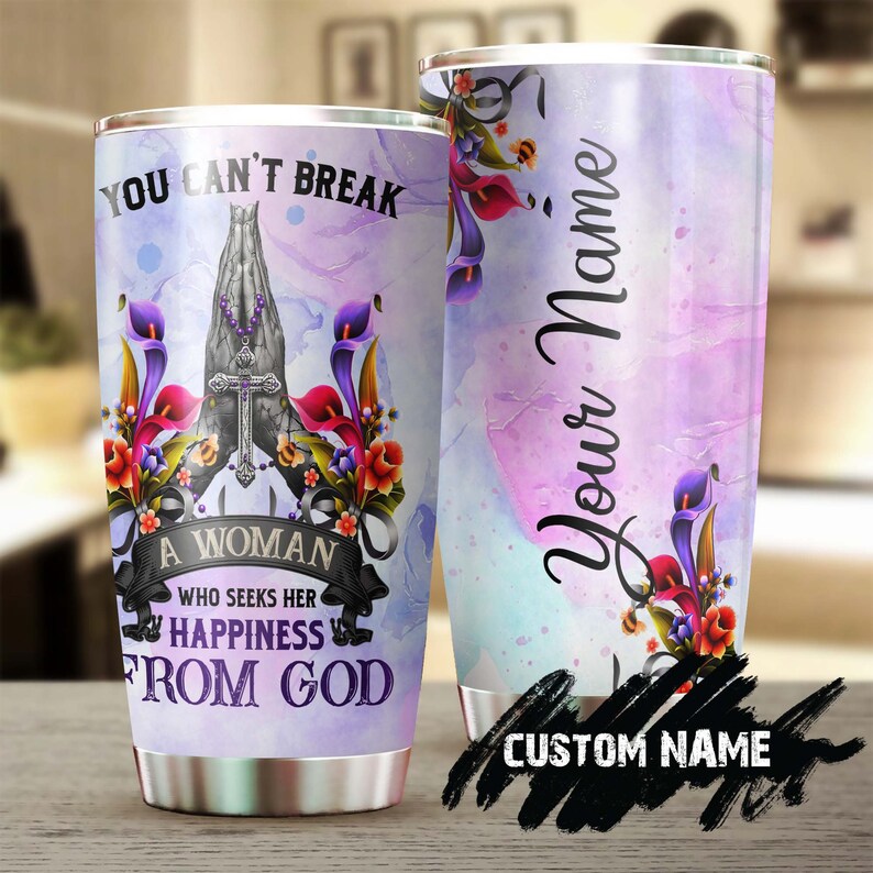 You Cant Break A Woman Who Seeks Her Happiness From God Personalized Tumbler-birthday Christmas Gif