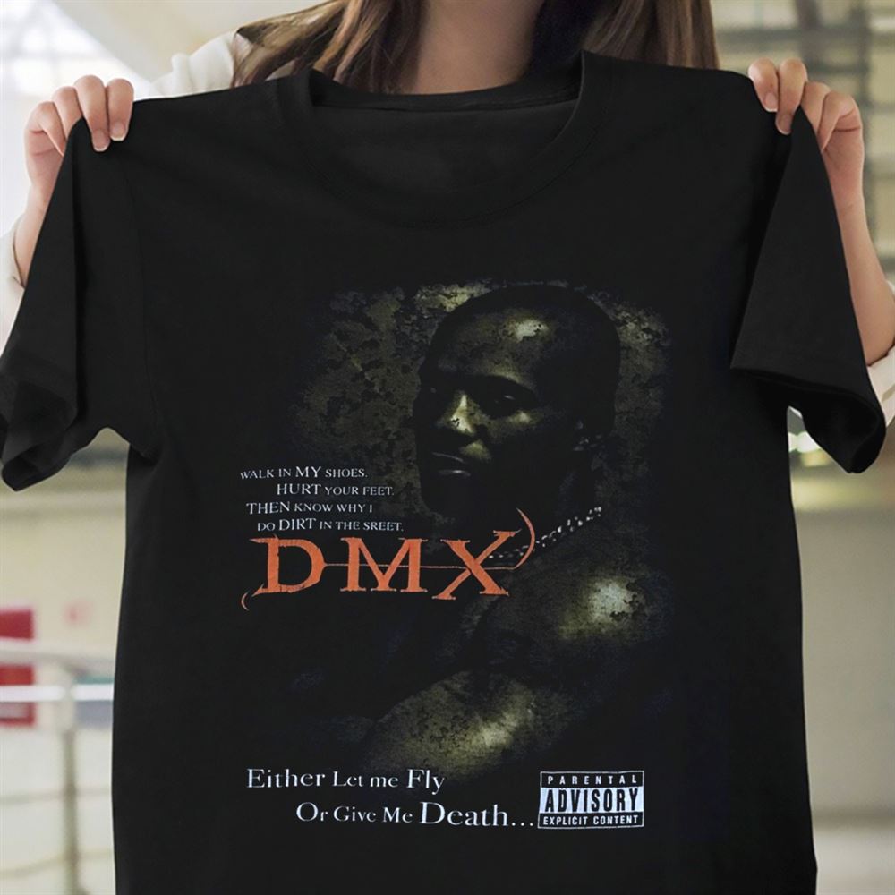 Dmx Either Let Me Fly Or Give Me Death T-shirt Dmx Shirt Gift Fan Dmx