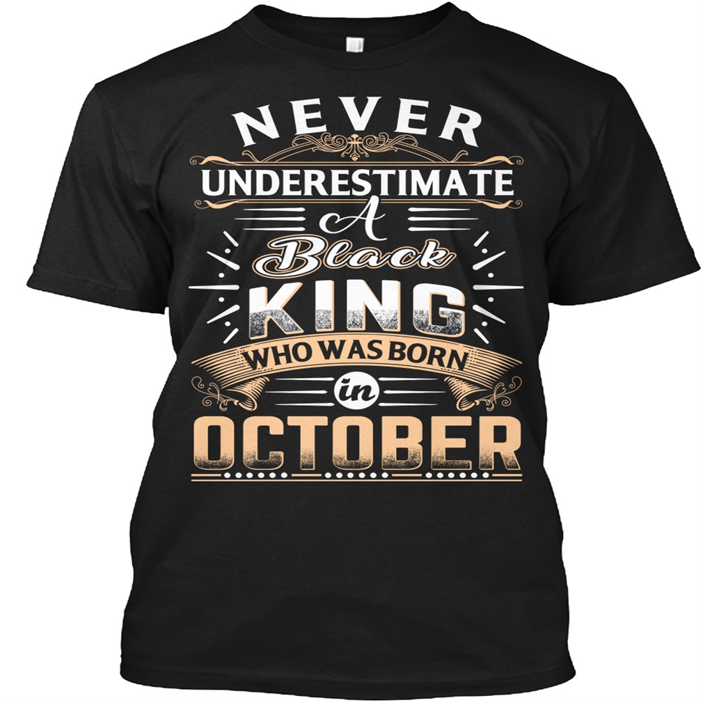 Never Underestimate A Black King Who Was Born In October